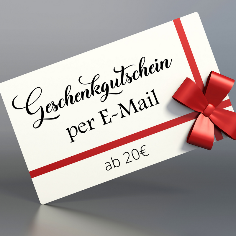 Gutschein per E-Mail ab 20€  (Wird direkt nach der Bestellung per E-Mail zugestellt)